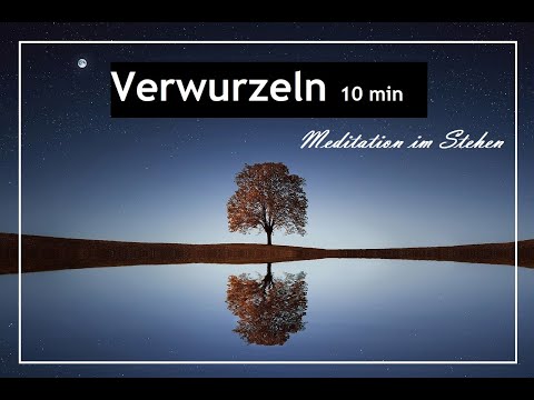 Verwurzeln - Meditation im Stehen 10 min - sich erden für Ruhe, Gelassenheit und innere Zentrierung