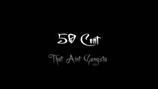 50 cent - That Aint Gangsta