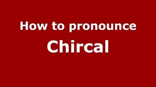 How to pronounce Chircal