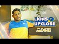 Being headstrong is the key! - Lions Up Close ft. Tushar Deshpande