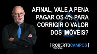 Afinal, vale ou não vale a pena pagar os 4% para atualizar o valor dos imóveis?
