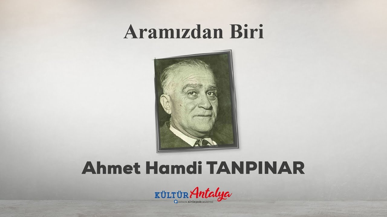 ARAMIZDAN BİRİ: AHMET HAMDİ TANPINAR