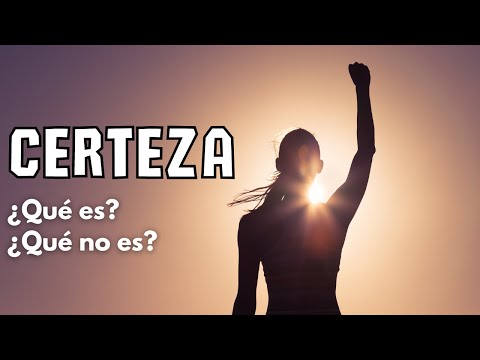 ✔️ ¿Qué es la CERTEZA? 💡 4 Cosas que NO son CERTEZA