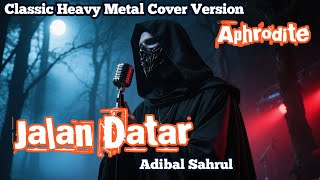 Download lagu Jalan Datar – Adibal Sahrul (Classic Heavy Metal Cover by Aphrodite) mp3