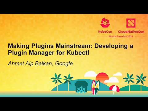 Making Plugins Mainstream: Developing a Plugin Manager for Kubectl - Ahmet Alp Balkan, Google