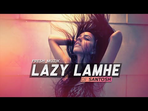 Lazy Lamhe (Club Mix) - DJ Santosh | Thoda Pyaar Thoda Magic | Saif Ali Khan | Fresh Muzik