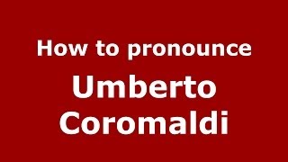 How to pronounce Umberto Coromaldi