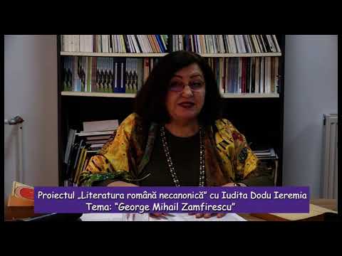Proiectul “Literatura Română Necanonică” cu Iudita Dodu Ieremia - “George Mihail Zamfirescu“