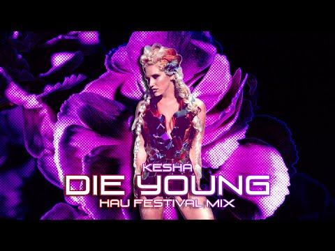 Kesha - Die Young (HAU Festival Mix) (FREE DOWNLOAD)