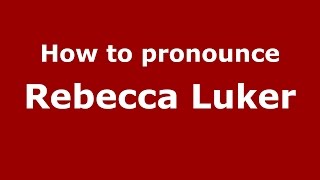 How to pronounce Rebecca Luker