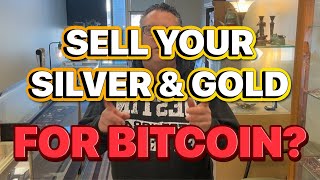 Sell your SILVER & GOLD for BITCOIN?