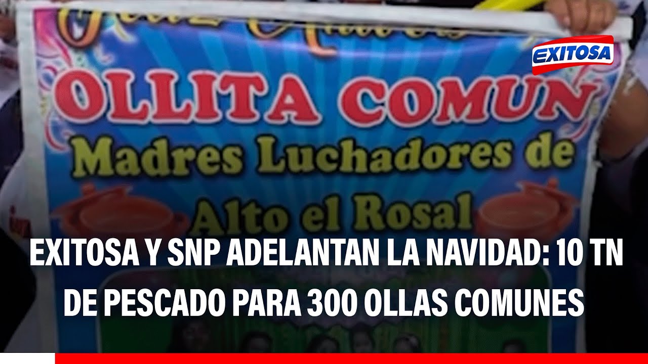 🔴🔵 Exitosa y SNP adelantan la Navidad: Entregan 10 toneladas de pescado a más de 300 ollitas comunes