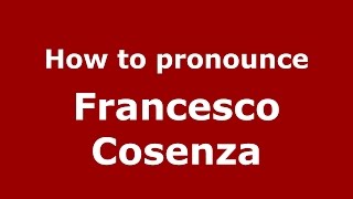 How to pronounce Francesco Cosenza