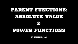 Parent Functions: Absolute Value & Power Functions