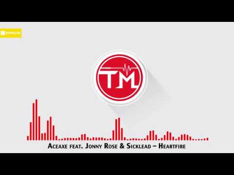 Aceaxe feat  Jonny Rose & Sicklead   Heartfire