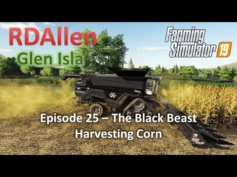 The Black Beast Harvesting Corn!- E25 Glen Isla Farming Simulator 19