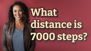 What distance is 7000 steps