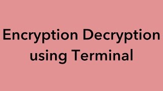 Encryption and Decryption using Terminal