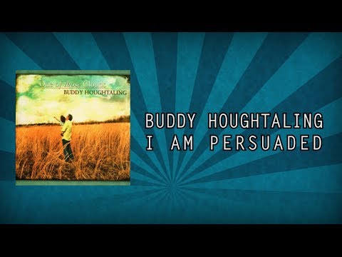 I Am Persuaded - Buddy Houghtaling