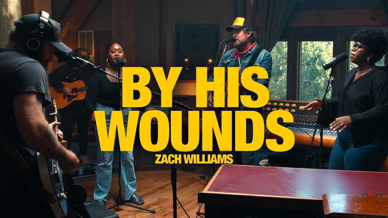 ZACH WILLIAMS - By His Wounds: Song Session