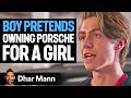 Boy PRETENDS Owning PORSCHE For A Girl Dhar Mann