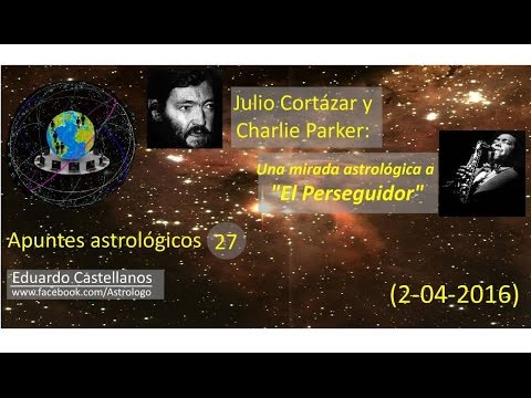 Apuntes astrológicos 27 (02 04 2016) - Julio Cortázar y Charlie Parker