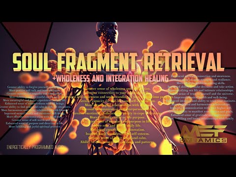 Soul Fragment Retrieval (Wholeness and Integration Healing)