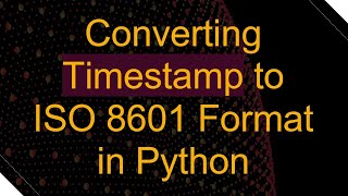 Converting Timestamp to ISO 8601 Format in Python