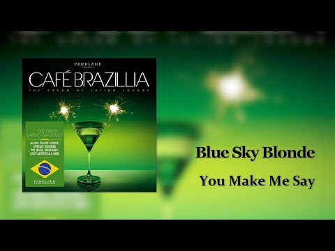 Blue Sky Blonde - You Make Me Say