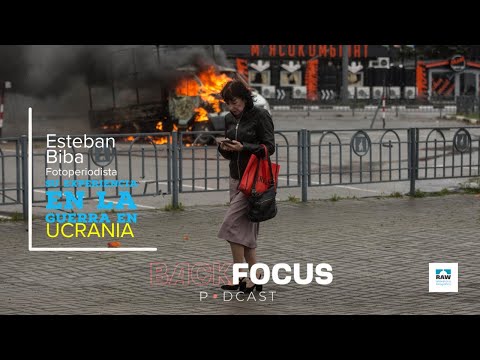BACKFOCUS PODCAST #60 -  ESTEBAN BIBA - Fotoperiodista  y su experiencia en la guerra en Ucrania