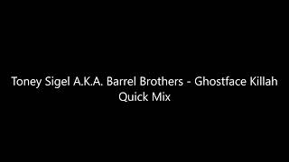 Toney Sigel A K A  Barrel Brothers   Ghostface Killah Quick Mix