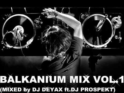 BALKANIUM MIX VOL.1 (MIXED by DJ DEYAX ft.DJ PROSPEKT)