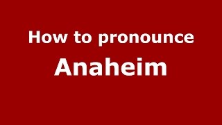 How to pronounce Anaheim