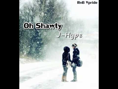 J-Hype - Oh Shawty