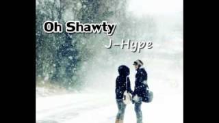 J-Hype - Oh Shawty