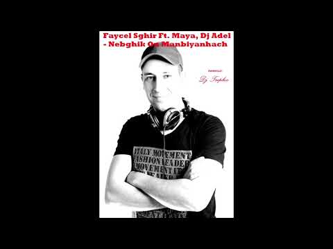 REMIX-Faycel sghir ft MAYA .Dj Adel-Nebghik Ou Manbiyanhach-(Dj Triplix)