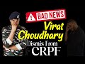 😭😭Big Bad News || Virat Choudhary Dismis from CRPF || ssc gd 2021