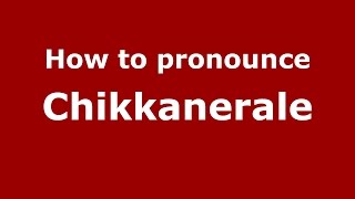 How to pronounce Chikkanerale