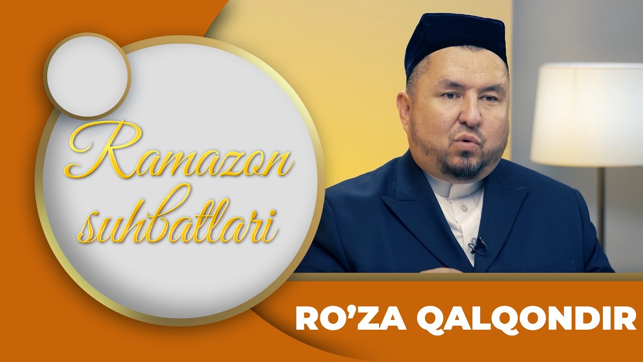 Ramazon Suhbatlari - RO’ZA QALQONDIR