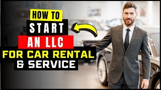 How to Start a Car Rental LLC (Limited Liability Company for Turo or Private Car Rental Business)