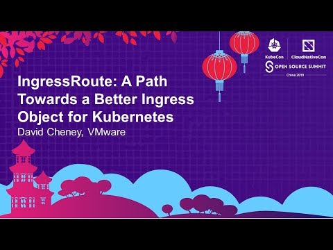 IngressRoute: A Path Towards a Better Ingress Object for Kubernetes - David Cheney, VMware