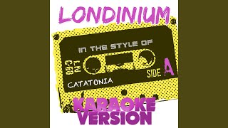 Londinium (In the Style of Catatonia) (Karaoke Version)