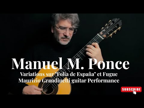 Manuel M. Ponce: Variations sur "Folia de España" et Fugue - Maurizio Grandinetti guitar Performance