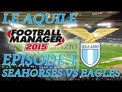 Le Aquile - Episode 1: Seahorses vs Eagles | Football Manager 2015