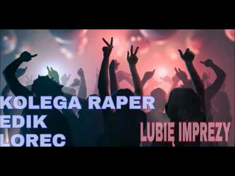 KOLEGA RAPER/EDIK/LOREC  "LUBIĘ IMPREZY"