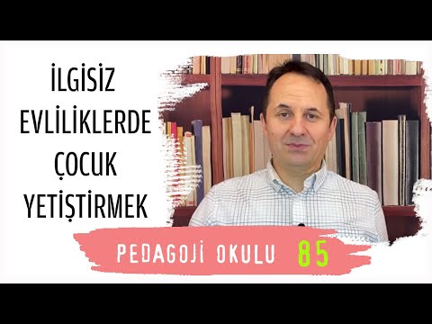 Pedagoji Okulu 85 - İlgisiz Evliliklerde Çocuk Yetiştirmek...