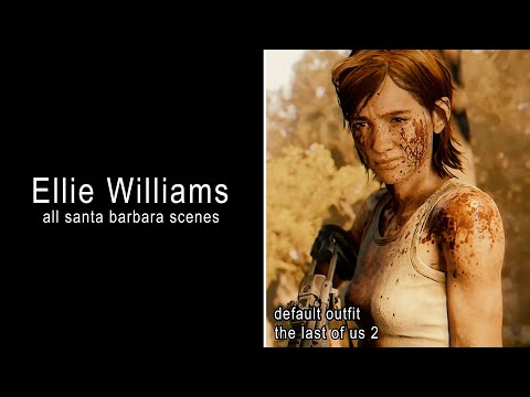 Ellie Williams Scenepack - All Santa Barbara Scenes - The Last Of Us 2 (Remastered)