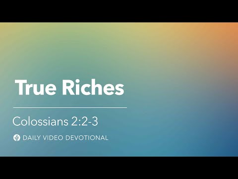 True Riches | Colossians 2:2-3 | Our Daily Bread Video Devotional