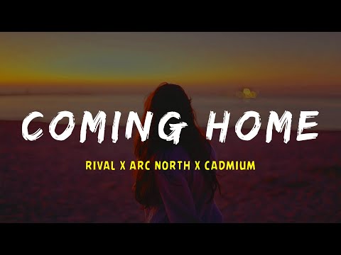 Arc North, Rival and Cadmium - Coming Home (Lyrics video)