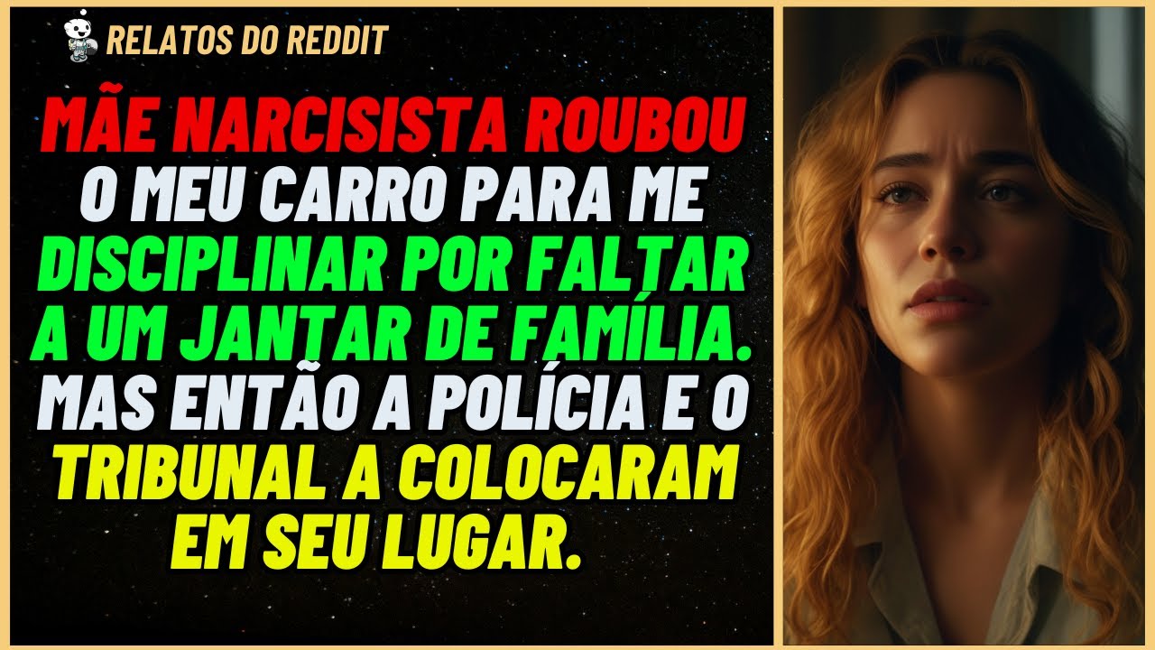 MÃE narcisista sumiu com meu CARRO para me DISCIPLINAR por faltar a um jantar ..#reddit #relato